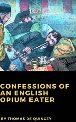 Thomas De Quincey - Confessions of an English Opium Eater, Inbunden