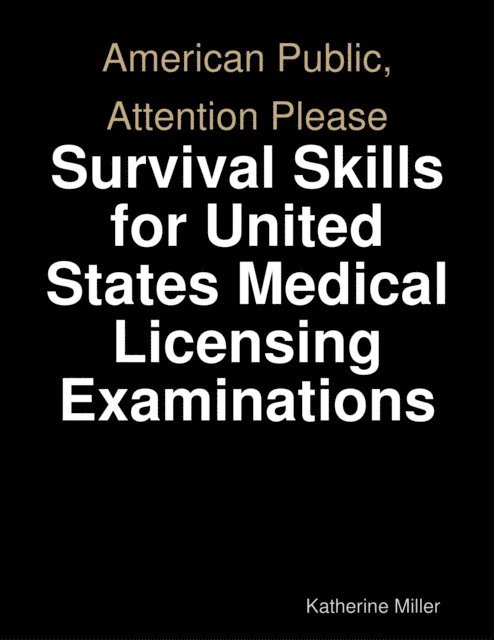 Katherine Miller - American Public, Attention Please: Survival Skills for United States Medical Licensing Examinations, E-bok