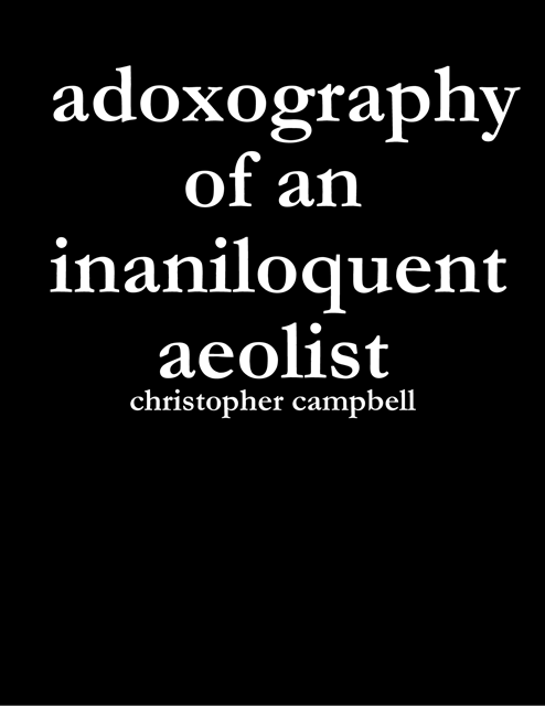 Christopher Campbell - Adoxography of an Inaniloquent Aeolist, E-bok