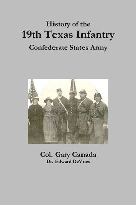 Edward DeVries, Gary Canada - History of the 19th Texas Infantry, Confederate States Army, Häftad. Tillgänglighet: Lägg i varukorg