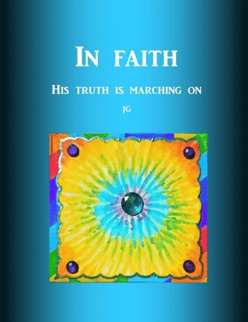 J G - IN FAITH His Truth Is Marching On E-book, E-bok