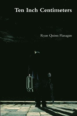 Ryan Quinn Flanagan - Ten Inch Centimeters, Häftad
