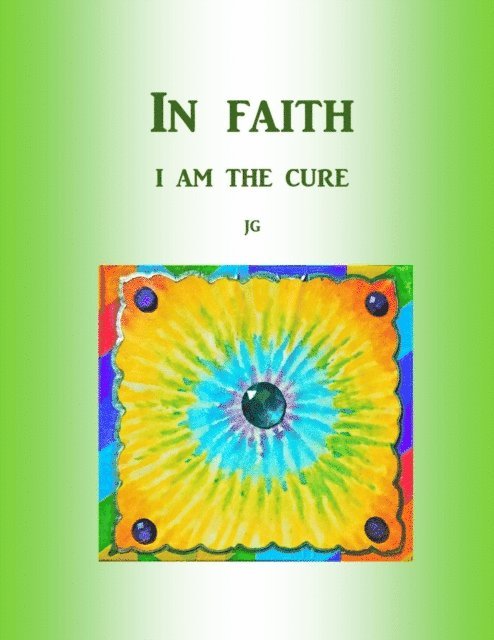 J G - IN FAITH: I Am The Cure, E-bok
