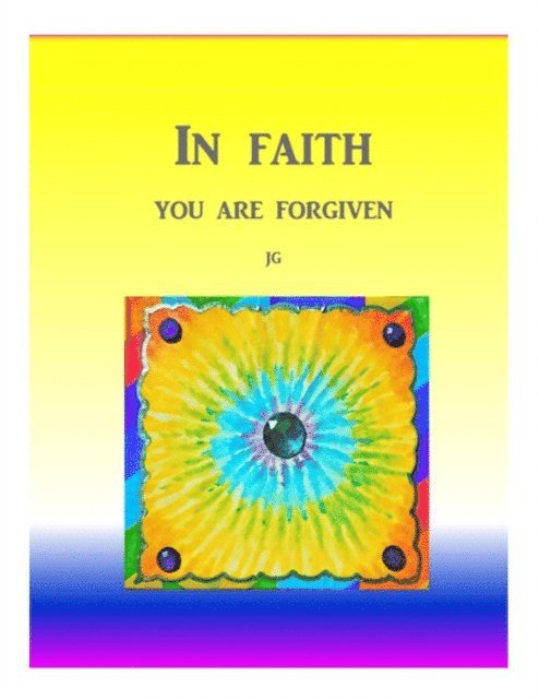 J G - IN FAITH: You Are Forgiven, E-bok