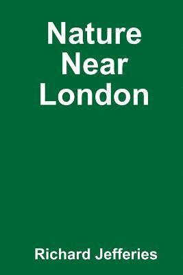 Richard Jefferies - Nature Near London, Häftad