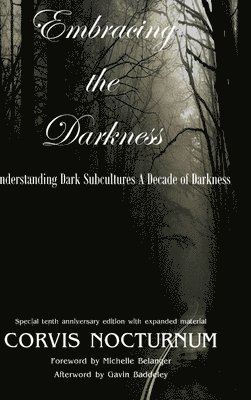 Corvis Nocturnum - Embracing the Darkness Understanding Dark Subcultures: A Decade of Darkness, Inbunden. Tillgänglighet: Lägg i varukorg