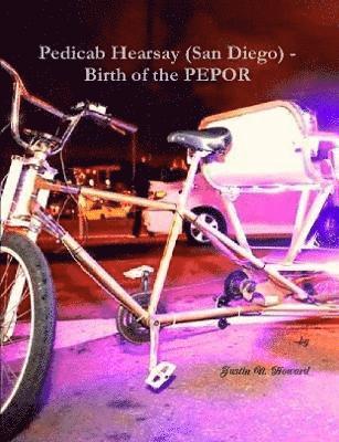 Justin Howard - Pedicab Hearsay (San Diego) - Birth of the Pepor, Häftad. Tillgänglighet: Tillfälligt slut