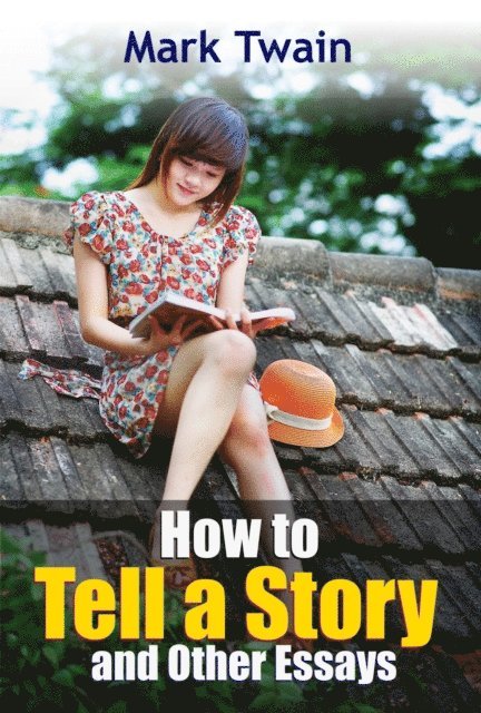 Mark Twain - How to Tell a Story and Other Essays, E-bok