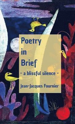 Jean-Jacques Fournier - Poetry in Brief - a blissful silence -, Häftad. Tillgänglighet: Lägg i varukorg