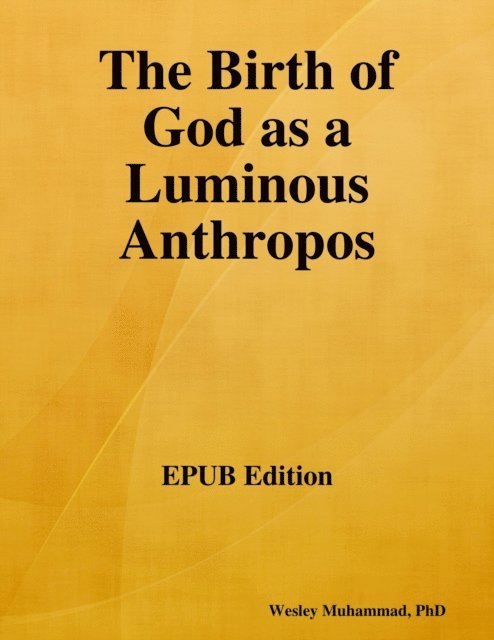 Wesley Muhammad - Birth of God as a Luminous Anthropos, E-bok