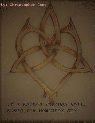 Christopher Cone - If I Walked Through Hell, Would You Remember Me?, E-bok