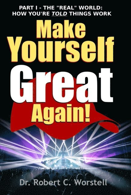 Dr. Robert C. Worstell - Make Yourself Great Again Part 1, E-bok