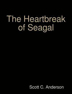 Scott C. Anderson - Heartbreak of Seagal, E-bok