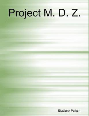 Elizabeth Parker - Project M. D. Z., E-bok