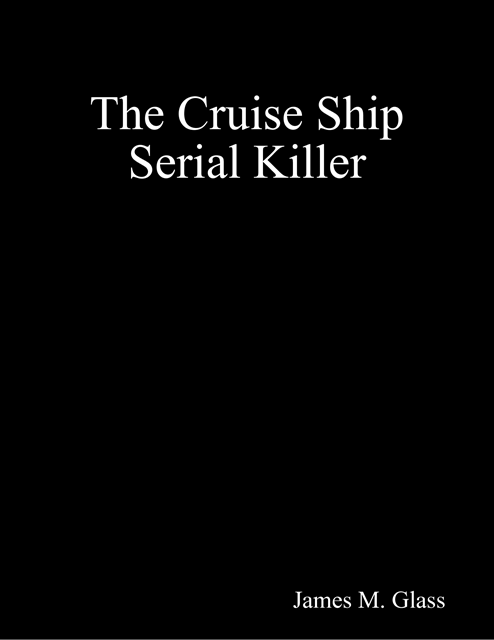 James M. Glass - Cruise Ship Serial Killer, E-bok