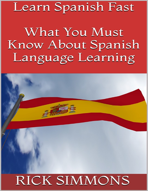 Rick Simmons - Learn Spanish Fast: What You Must Know About Spanish Language Learning, E-bok. Tillgänglighet: Lägg i varukorg