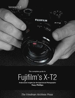 Tony Phillips - Complete Guide to Fujifilm's X-t2, E-bok