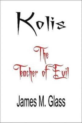 James M. Glass - Kolis, The Teacher of Evil, E-bok
