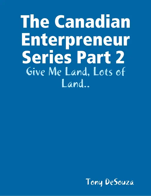 Tony DeSouza - Canadian Enterpreneur Series Part 2 : Give Me Land, Lots of Land.., E-bok. Tillgänglighet: Lägg i varukorg