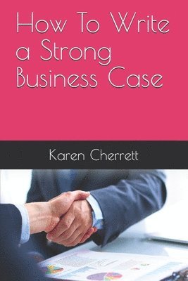 Karen Cherrett - How To Write a Strong Business Case, Häftad