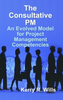 Kerry Wills - Consultative Pm: an Evolved Model for Project Management Competencies, Inbunden. Tillgänglighet: Lägg i varukorg