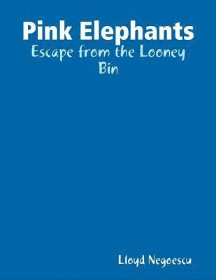 Lloyd Negoescu - Pink Elephants: Escape from the Looney Bin, E-bok. Tillgänglighet: Lägg i varukorg