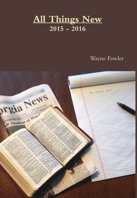 Wayne Fowler - All Things New 2015 - 2016, Inbunden
