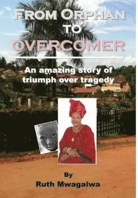 Ruth Mwagalwa - From Orphan to Overcomer, Inbunden. Tillgänglighet: Lägg i varukorg