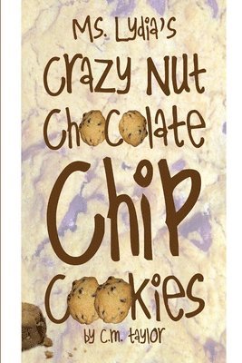 CM Taylor - ms. lydia's crazy nut chocolate chip cookies, Häftad