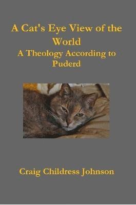 Craig Childress Johnson - Cat's Eye View of the World - Theology According to Puderd, Häftad. Tillgänglighet: Lägg i varukorg