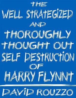 David J. Rouzzo - Well Strategized and Thoroughly Thought Out Self Destruction of Harry Flynnt, E-bok