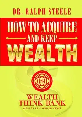 Ralph Steele - How to Acquire and Keep Wealth, Häftad. Tillgänglighet: Lägg i varukorg