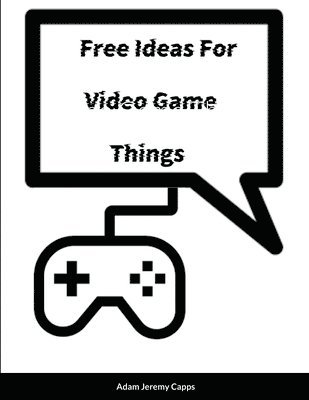Adam Jeremy Capps - Free Ideas For Video Game Things, Häftad. Tillgänglighet: Lägg i varukorg