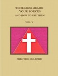 THE WHITE CROSS LIBRARY. YOUR FORCES, AND HOW TO USE THEM. VOL. V.