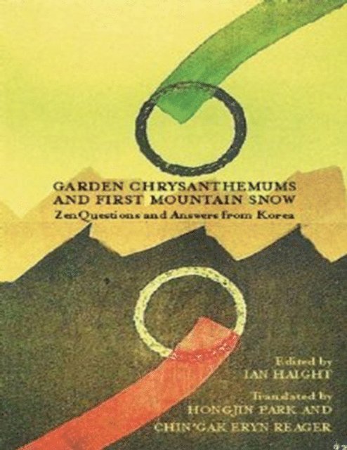 Eryn Reager, Hongjin Park, Ian Haight - Garden Chrysanthemums and First Mountain Snow Zen Questions and Answers from Korea, E-bok