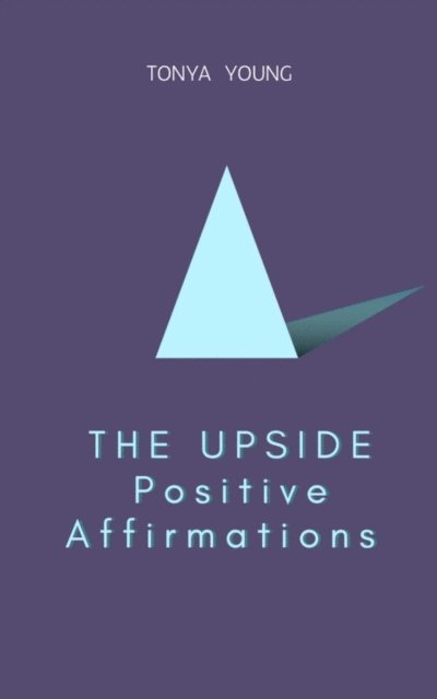 Tonya Young - THE UPSIDE Positive Affirmations, E-bok. Tillgänglighet: Lägg i varukorg