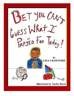 Lisa Crawford - Bet You Can't Guess What I Prayed for Today!, Häftad. Tillgänglighet: Lägg i varukorg