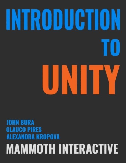 Glauco Pires, Alexandra Kropova, John Bura - Introduction to Unity, E-bok