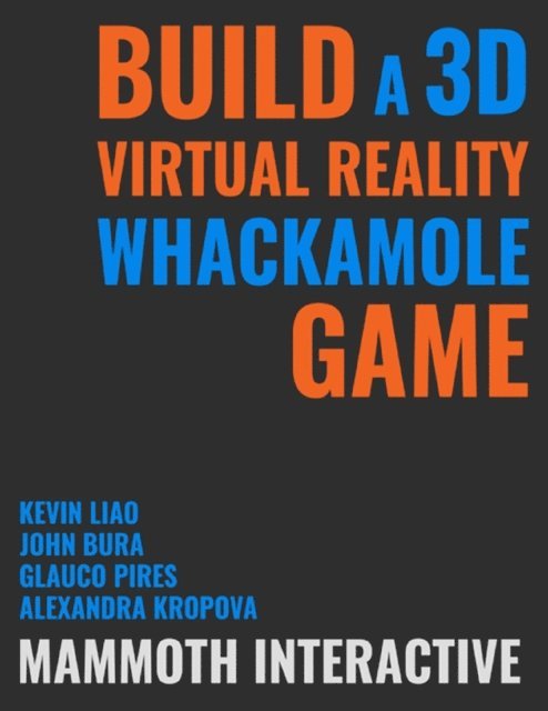 Kevin Liao, Glauco Pires, Alexandra Kropova, John Bura - Build a 3d Virtual Reality Whackamole Game, E-bok