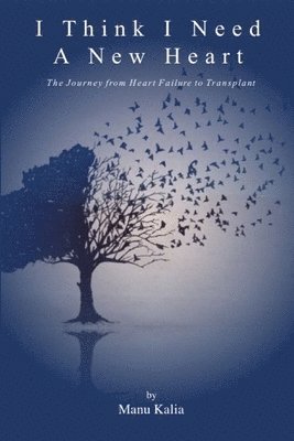 Manu Kalia - I Think I Need a New Heart: the Journey from Heart Failure to Transplant, Häftad. Tillgänglighet: Lägg i varukorg
