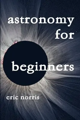 Eric Norris - Astronomy for Beginners, Häftad. Tillgänglighet: Lägg i varukorg
