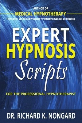 Richard Nongard - Expert Hypnosis Scripts for the Professional Hypnotherapist, Häftad