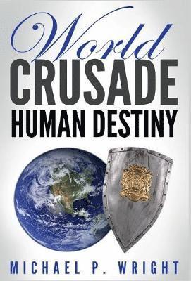 Michael P Wright - World Crusade Human Destiny, Inbunden
