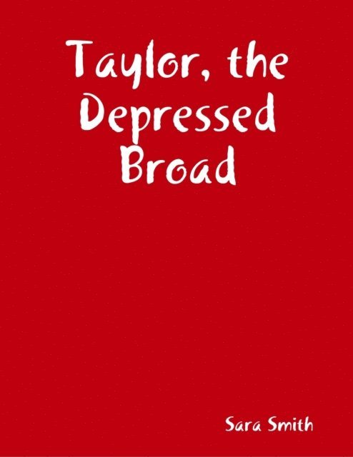 Sara Smith - Taylor, the Depressed Broad, E-bok