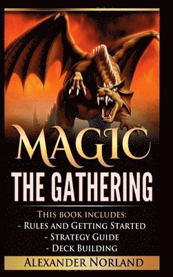 Alexander Norland - Magic The Gathering: Rules and Getting Started, Strategy Guide, Deck Building For Beginners (MTG, Deck Building, Strategy), Inbunden. Tillgänglighet: Lägg i varukorg