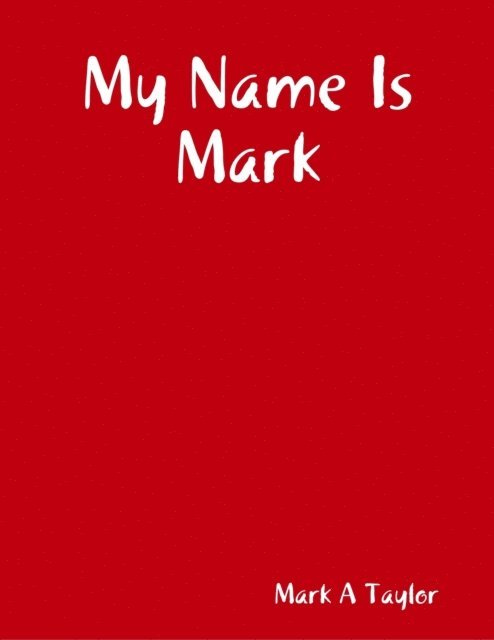 Mark A Taylor - My Name Is Mark, E-bok
