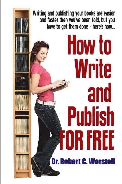 Dr. Robert C. Worstell - How To Write And Publish For Free, E-bok