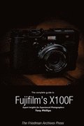 The Complete Guide to Fujifilm's X-100f (B&W Edition)