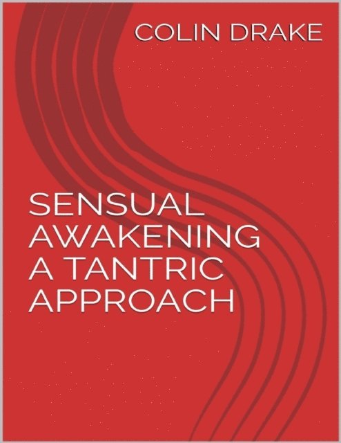 Colin Drake - Sensual Awakening  a Tantric Approach, E-bok
