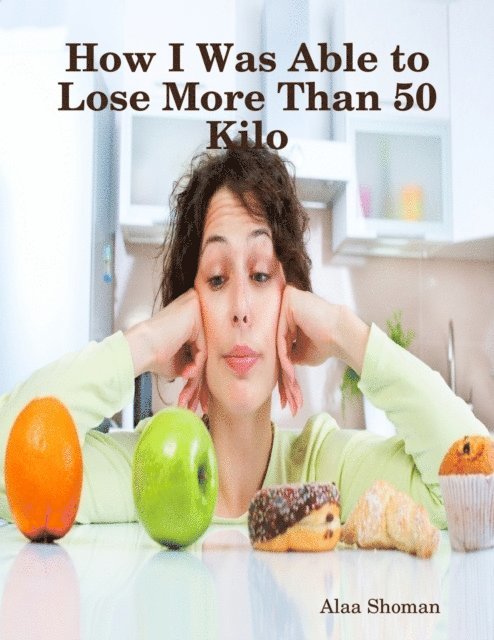 Alaa Shoman - How I Was Able to Lose More Than 50 Kilo, E-bok